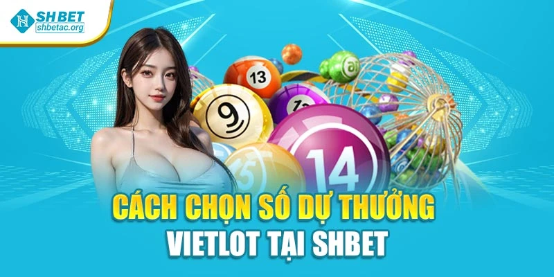 Cách chọn số dự thưởng Vietlot tại SHBET