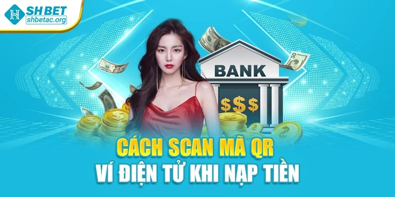 Cách scan mã QR ví điện tử khi nạp tiền