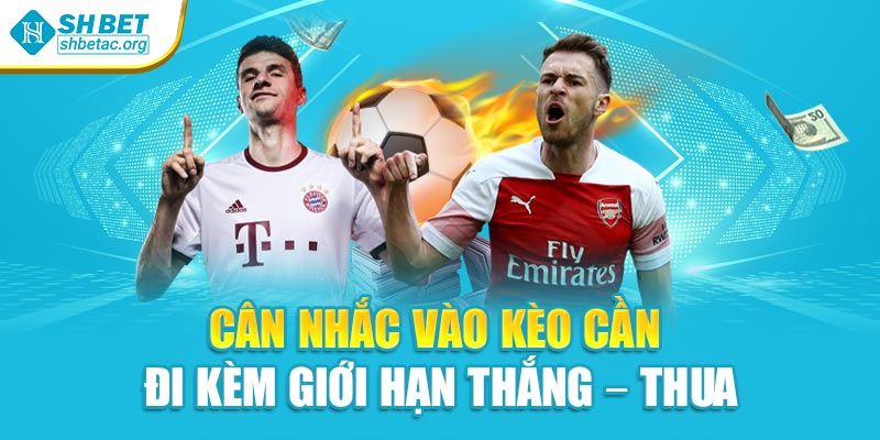 Cân nhắc vào kèo cần đi kèm giới hạn thắng – thua