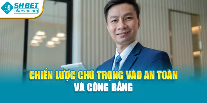 Chiến lược chú trọng vào an toàn và công bằng
