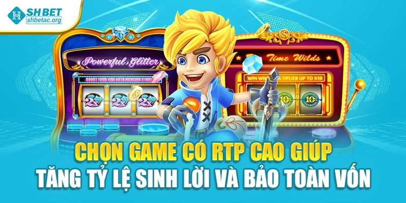 Chọn game có RTP cao giúp tăng tỷ lệ sinh lời và bảo toàn vốn
