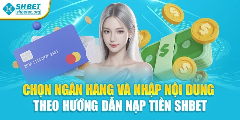 Chọn ngân hàng và nhập nội dung theo hướng dẫn nạp tiền Shbet
