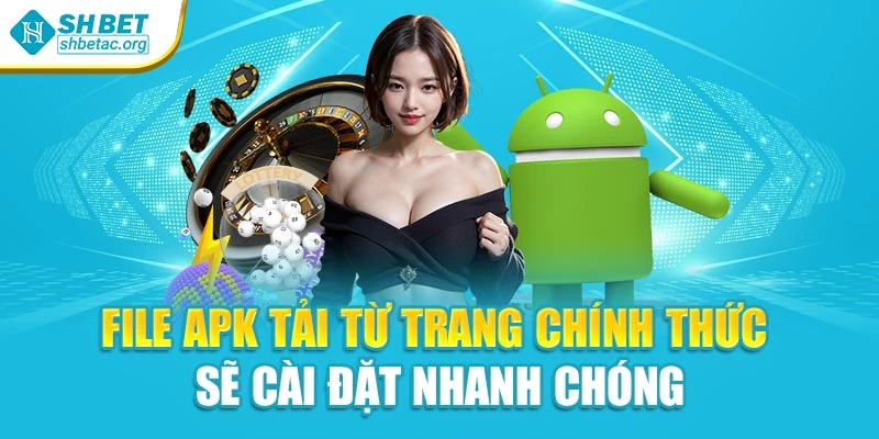 File APK tải từ trang chính thức sẽ cài đặt nhanh chóng
