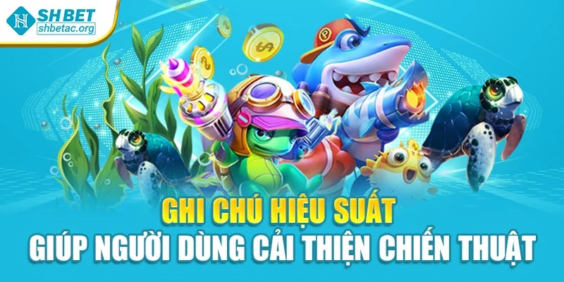 Ghi chú hiệu suất giúp người dùng cải thiện chiến thuật