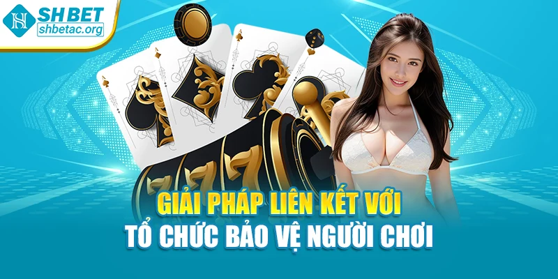 Giải pháp liên kết với tổ chức bảo vệ người chơi
