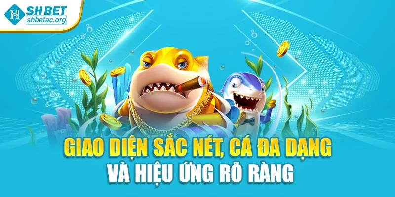 Giao diện sắc nét, cá đa dạng và hiệu ứng rõ ràng