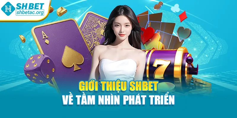 Giới thiệu SHBet về tầm nhìn phát triển