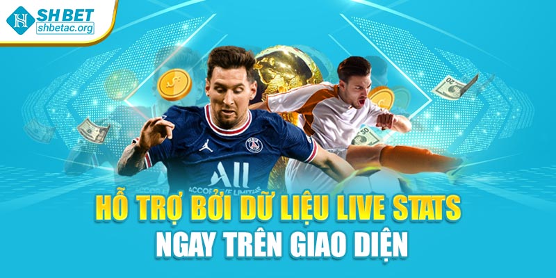 Hỗ trợ bởi dữ liệu live stats ngay trên giao diện