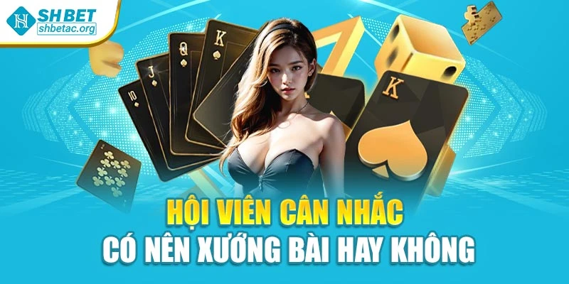 Hội viên cân nhắc có nên xướng bài hay không