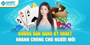 Hướng Dẫn Đăng Ký Shbet - Nhanh Chóng Cho Người Mới