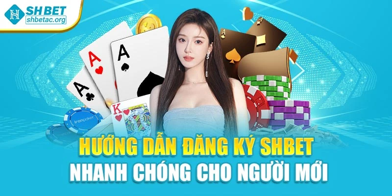 Hướng Dẫn Đăng Ký Shbet - Nhanh Chóng Cho Người Mới