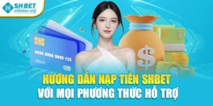 Hướng Dẫn Nạp Tiền Shbet Với Mọi Phương Thức Hỗ Trợ