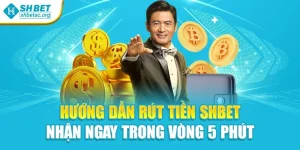 Hướng Dẫn Rút Tiền Shbet – Nhận Ngay Trong Vòng 5 Phút