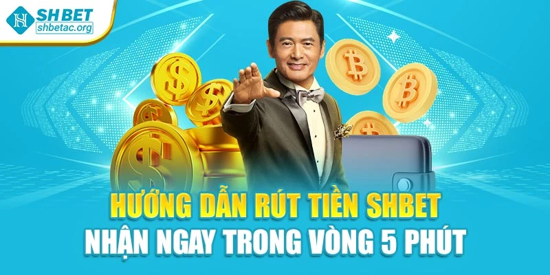 Hướng Dẫn Rút Tiền Shbet – Nhận Ngay Trong Vòng 5 Phút