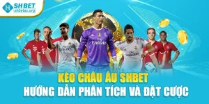 Kèo Châu Âu Shbet – Hướng Dẫn Phân Tích Và Đặt Cược
