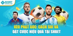 Kèo Phạt Góc: Cách Soi Và Đặt Cược Hiệu Quả Tại Shbet