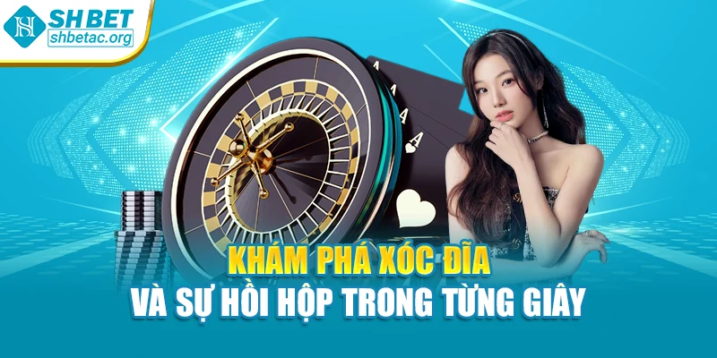 Khám phá Xóc đĩa và sự hồi hộp trong từng giây