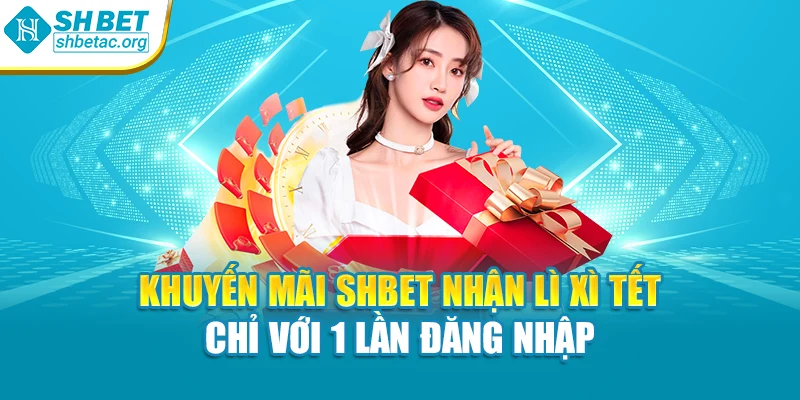 Khuyến mãi SHBet nhận lì xì Tết chỉ với 1 lần đăng nhập