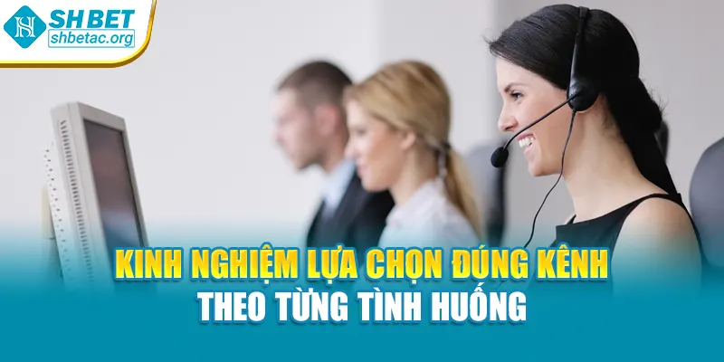 Kinh nghiệm lựa chọn đúng kênh theo từng tình huống