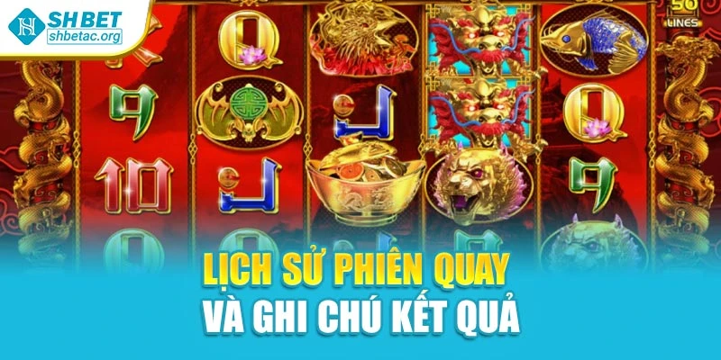 Lịch sử phiên quay và ghi chú kết quả
