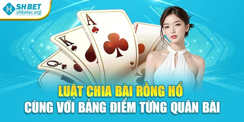 Luật chia bài rồng hổ cùng với bảng điểm từng quân bài