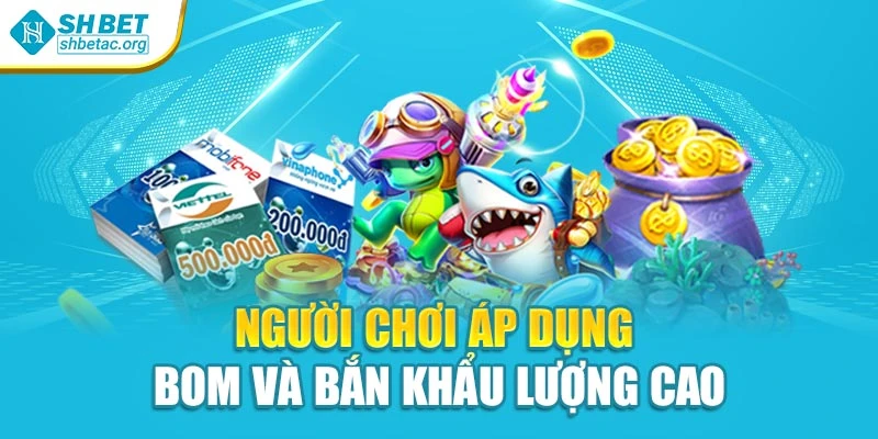 Người chơi áp dụng bom và bắn khẩu lượng cao