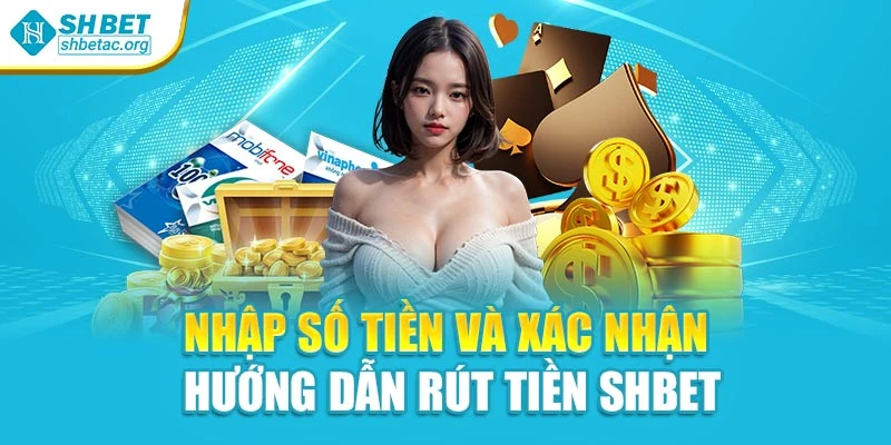 Nhập số tiền và xác nhận hướng dẫn rút tiền Shbet