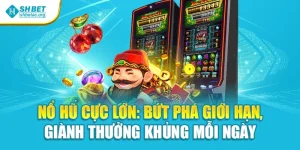 Nổ Hũ Cực Lớn: Bứt Phá Giới Hạn, Giành Thưởng Khủng Mỗi Ngày