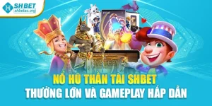 Nổ Hũ Thần Tài Shbet - Thưởng Lớn Và Gameplay Hấp Dẫn