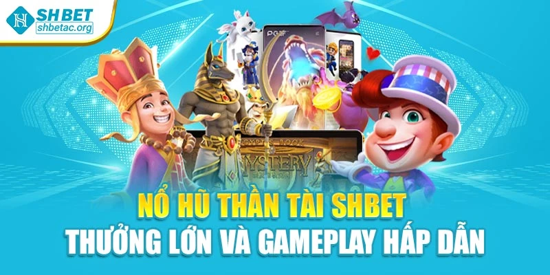Nổ Hũ Thần Tài Shbet - Thưởng Lớn Và Gameplay Hấp Dẫn