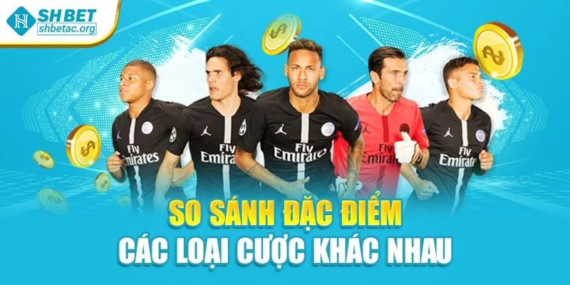 So sánh đặc điểm các loại cược khác nhau