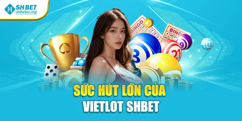 Sức hút lớn của Vietlot SHBET