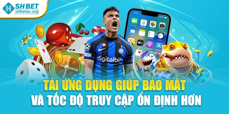 Tải ứng dụng giúp bảo mật và tốc độ truy cập ổn định hơn