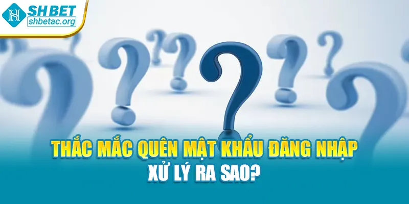 Thắc mắc quên mật khẩu đăng nhập xử lý ra sao?