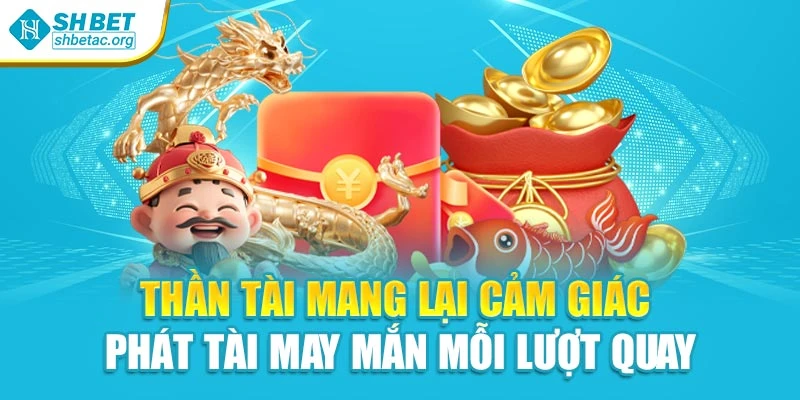 Thần Tài mang lại cảm giác phát tài may mắn mỗi lượt quay