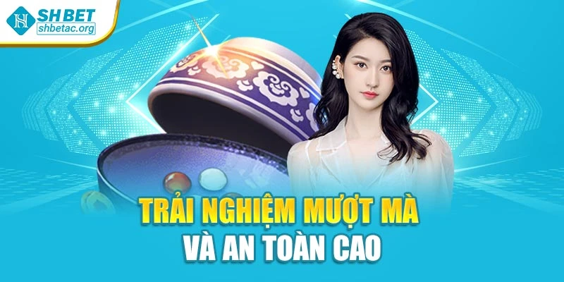 Trải nghiệm mượt mà và an toàn cao