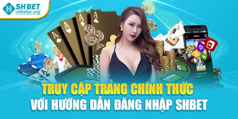 Truy cập trang chính thức với hướng dẫn đăng nhập Shbet