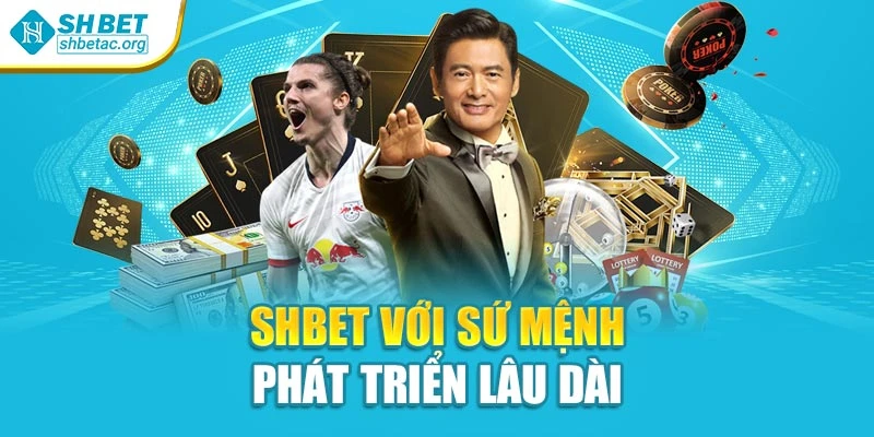 Shbet với sứ mệnh phát triển lâu dài