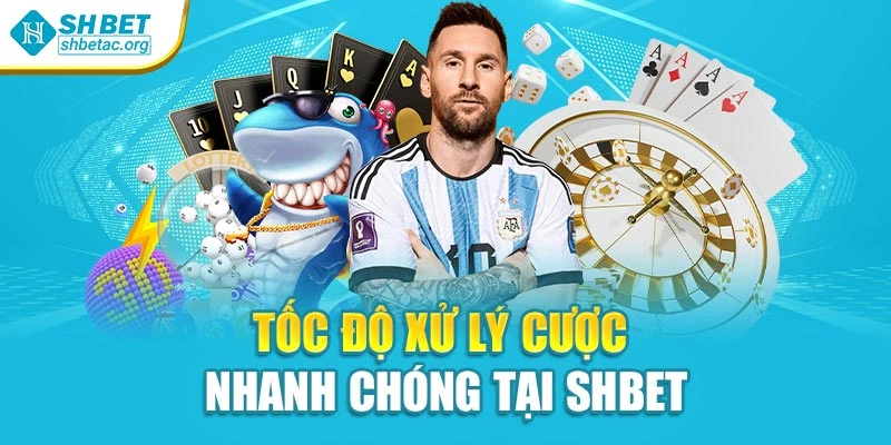 Tốc độ xử lý cược nhanh chóng tại Shbet